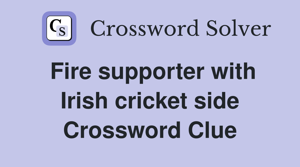 Fire supporter with Irish cricket side Crossword Clue