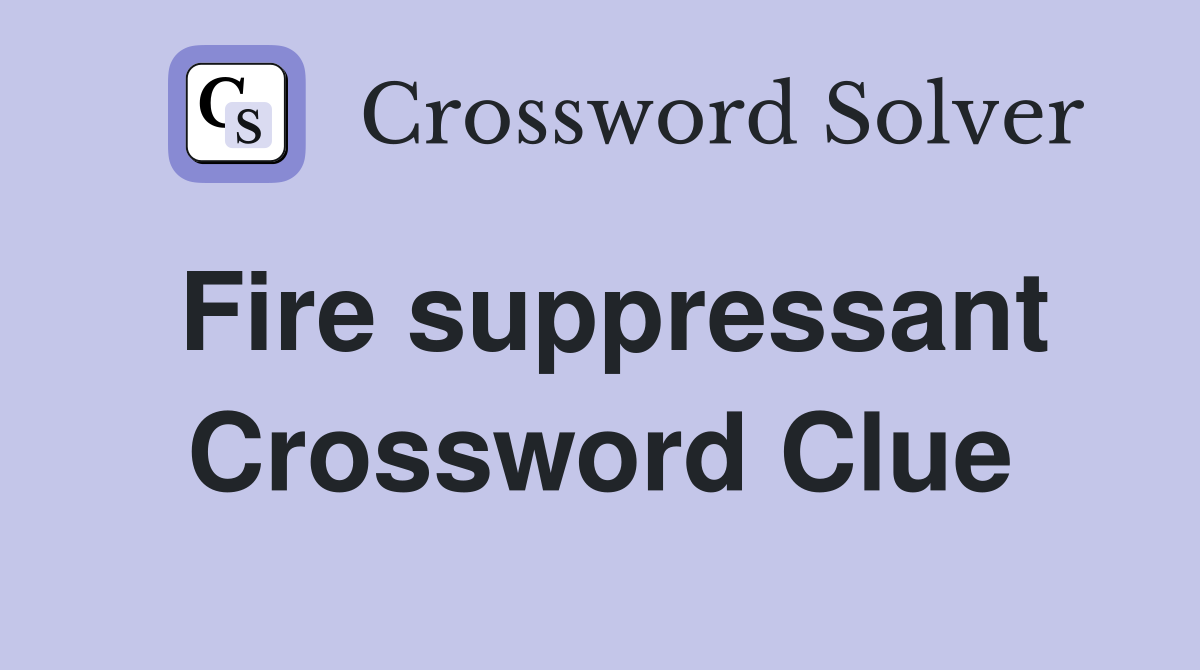 Fire suppressant Crossword Clue