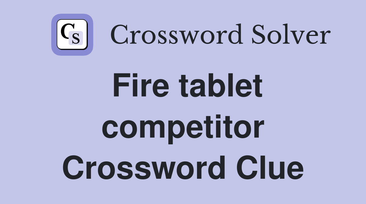 Fire tablet competitor Crossword Clue