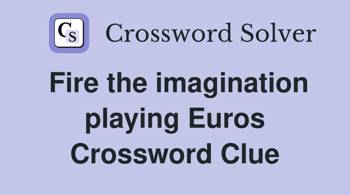 Fire the imagination playing Euros Crossword Clue