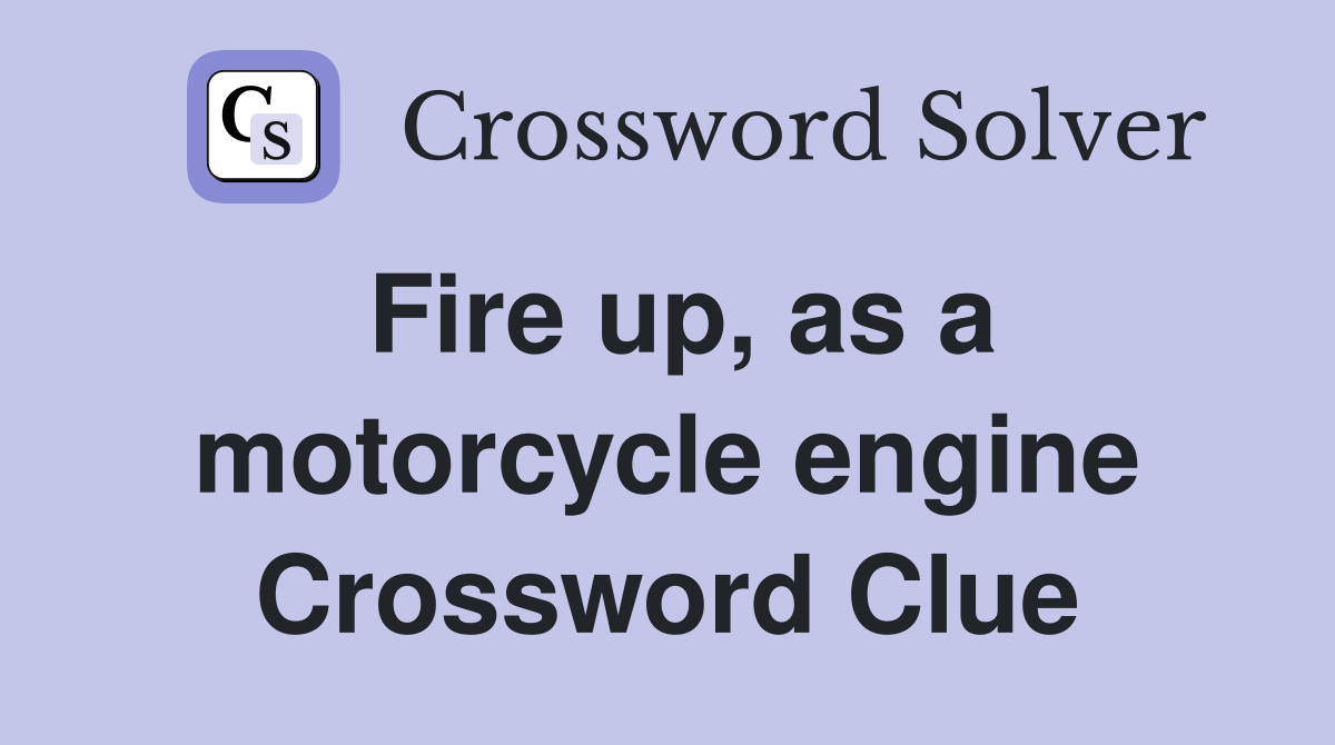 Fire up, as a motorcycle engine Crossword Clue
