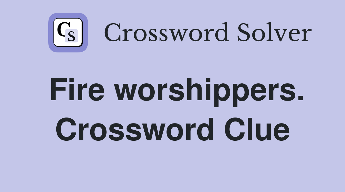Fire worshippers. Crossword Clue