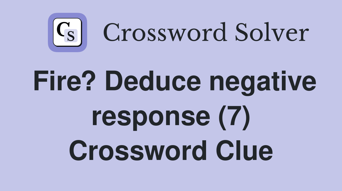 Fire? Deduce negative response (7) Crossword Clue