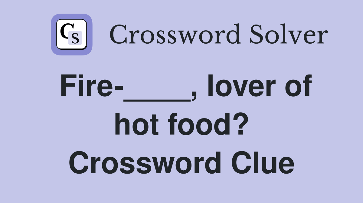 Fire-____, lover of hot food? Crossword Clue
