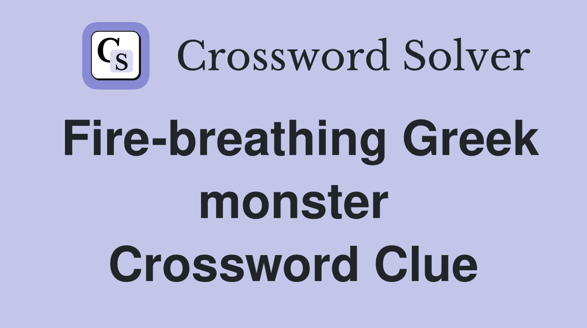Fire-breathing Greek monster Crossword Clue