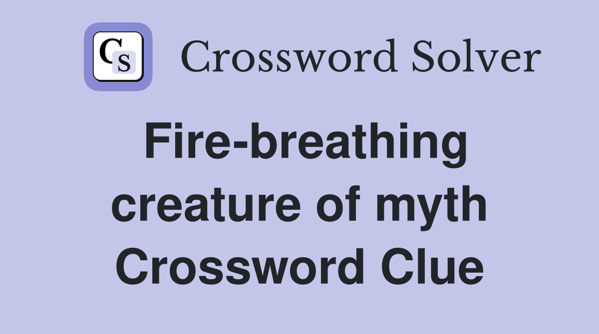 Fire-breathing creature of myth Crossword Clue