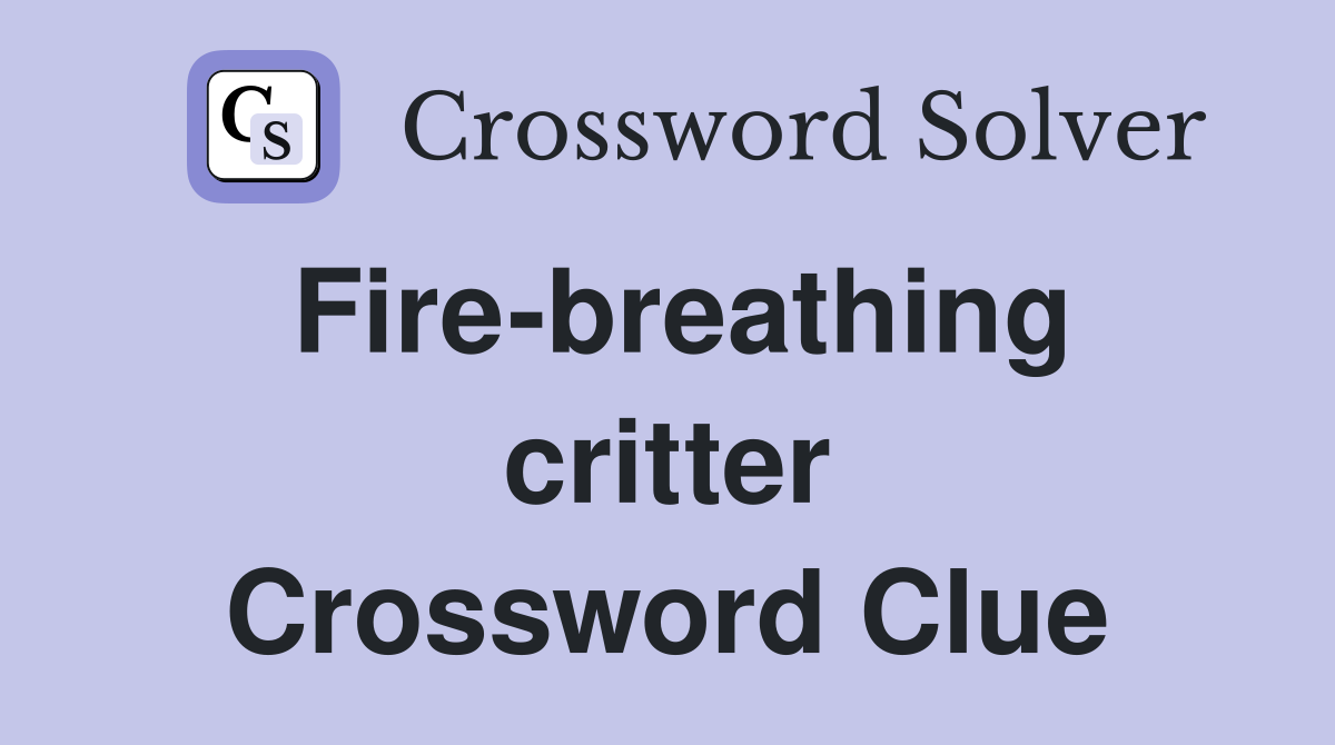 Fire-breathing critter Crossword Clue