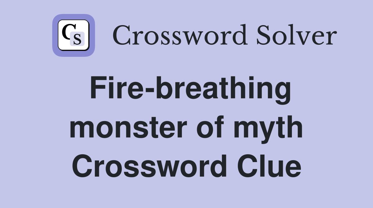 Fire-breathing monster of myth Crossword Clue