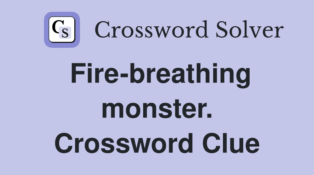 Fire-breathing monster. Crossword Clue
