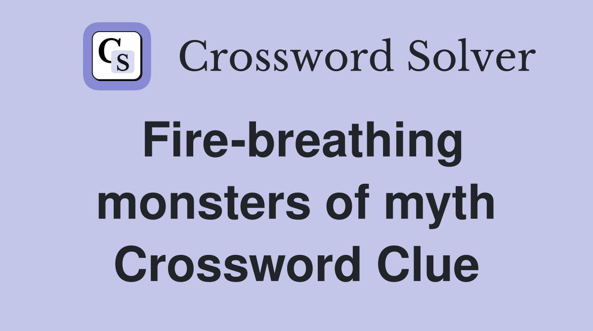 Fire-breathing monsters of myth Crossword Clue