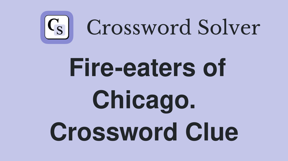 Fire-eaters of Chicago. Crossword Clue