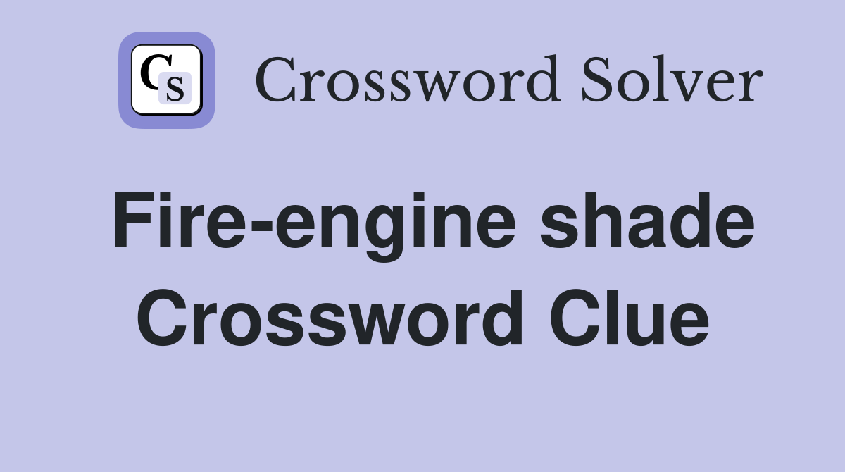 Fire-engine shade Crossword Clue
