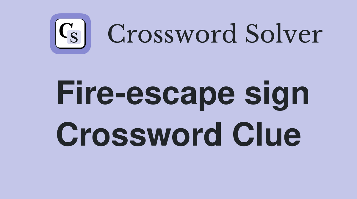 Fire-escape sign Crossword Clue