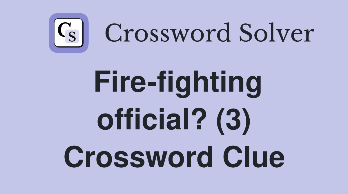 Fire-fighting official? (3) Crossword Clue