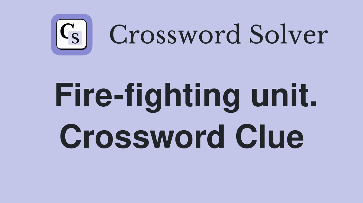Fire-fighting unit. Crossword Clue