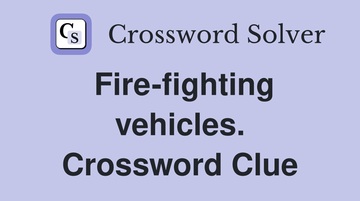 Fire-fighting vehicles. Crossword Clue