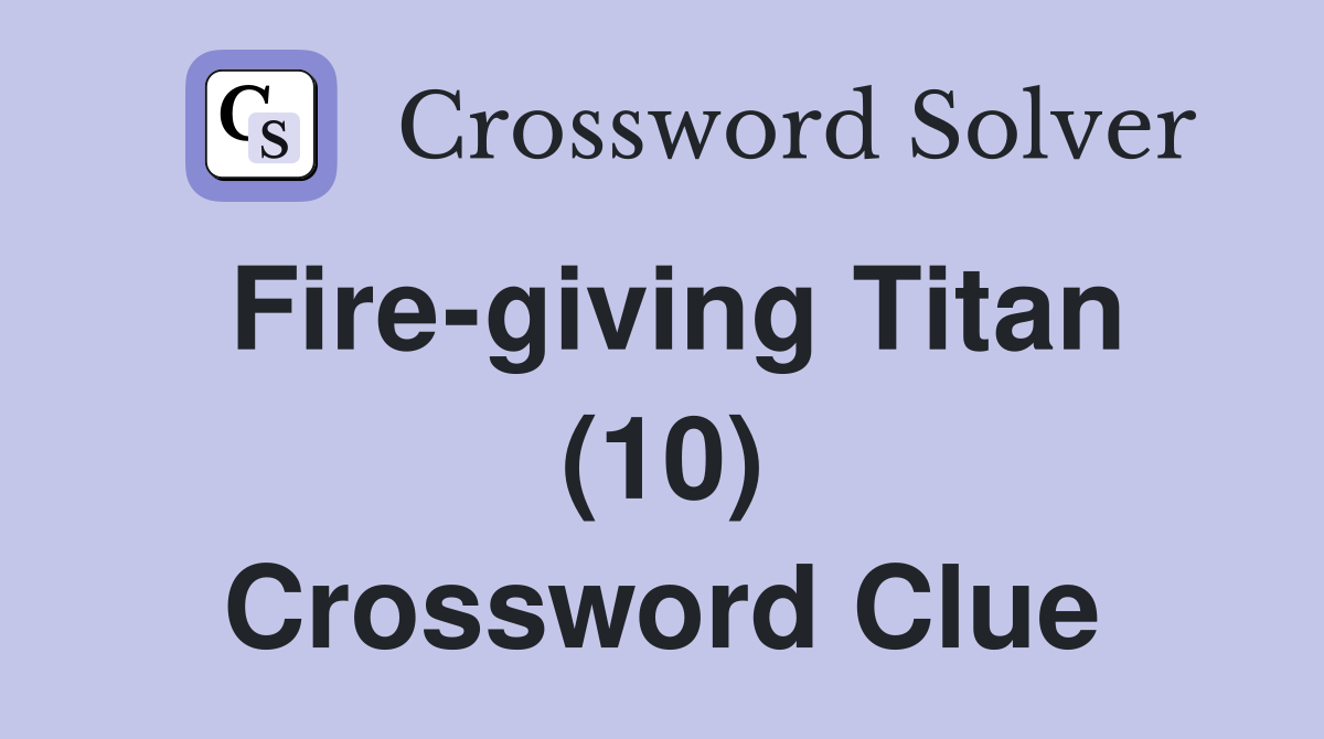 Fire-giving Titan (10) Crossword Clue
