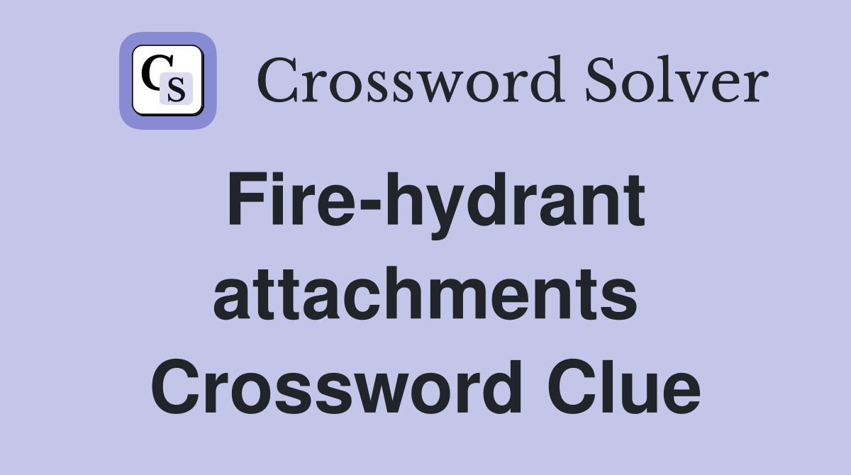 Fire-hydrant attachments Crossword Clue