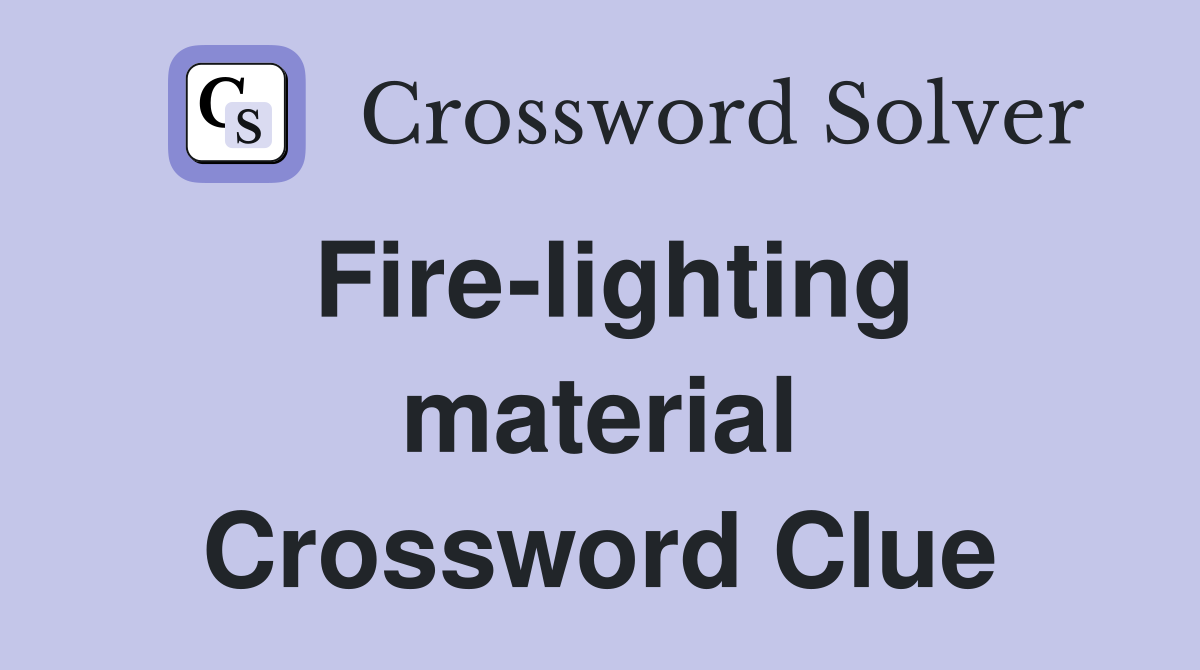 Fire-lighting material Crossword Clue