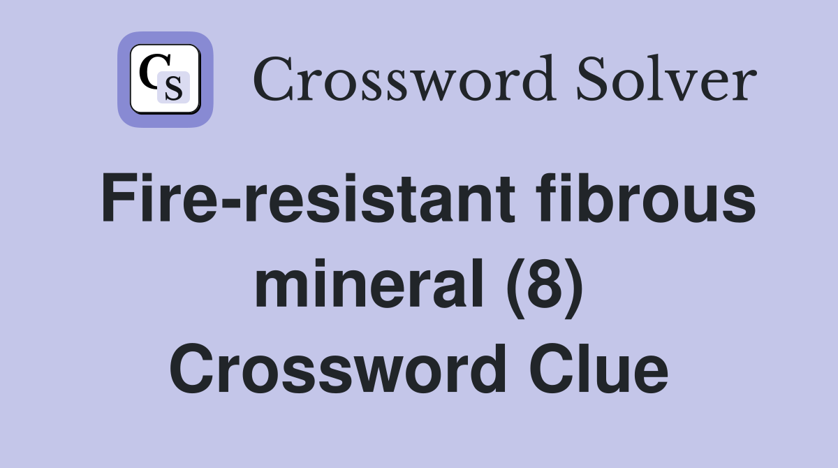 Fire-resistant fibrous mineral (8) Crossword Clue