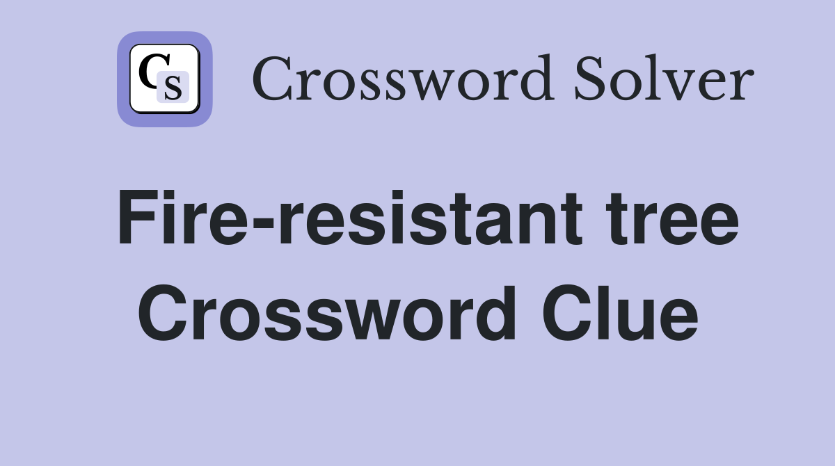 Fire-resistant tree Crossword Clue