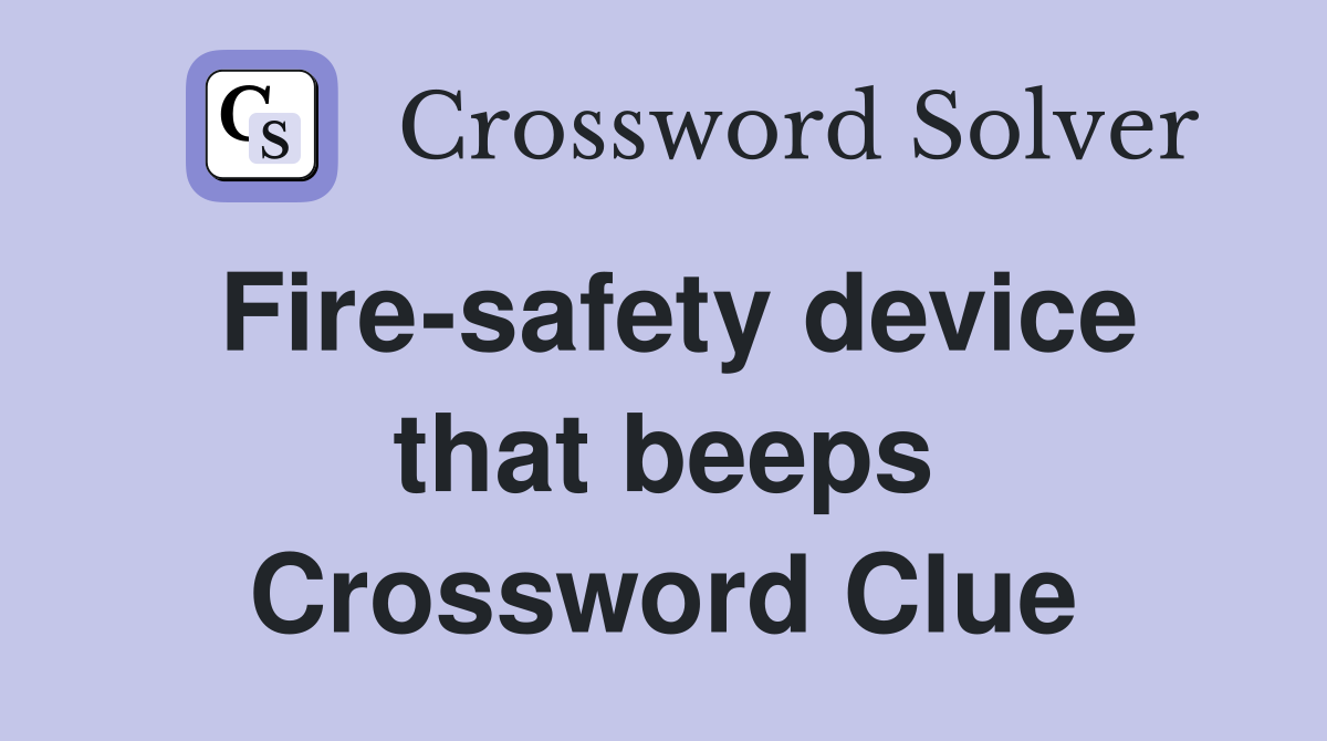 Fire-safety device that beeps Crossword Clue