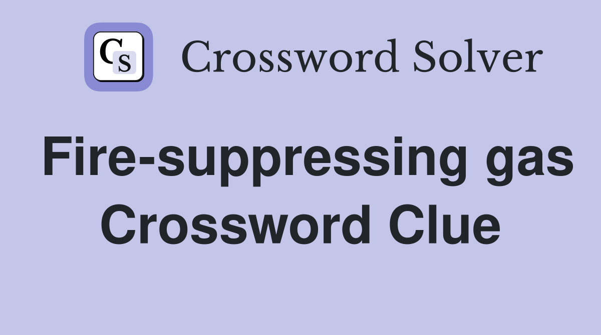 Fire-suppressing gas Crossword Clue