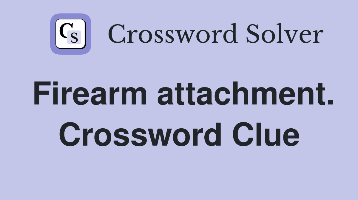 Firearm attachment. Crossword Clue