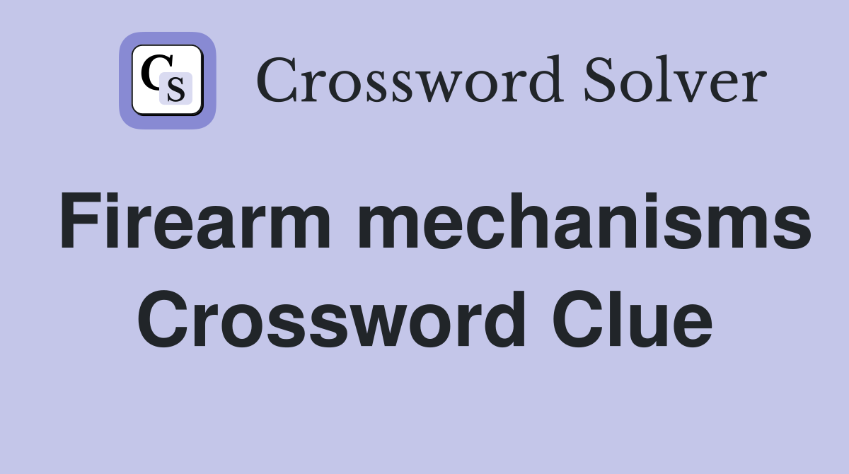 Firearm mechanisms Crossword Clue