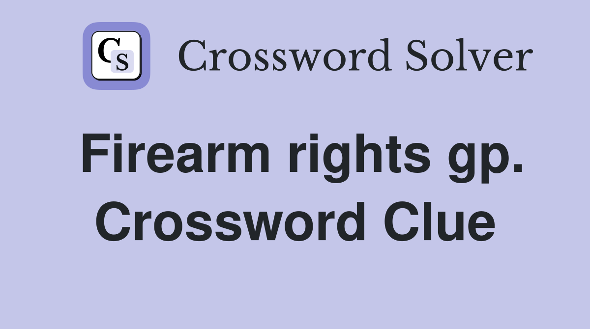 Firearm rights gp. Crossword Clue