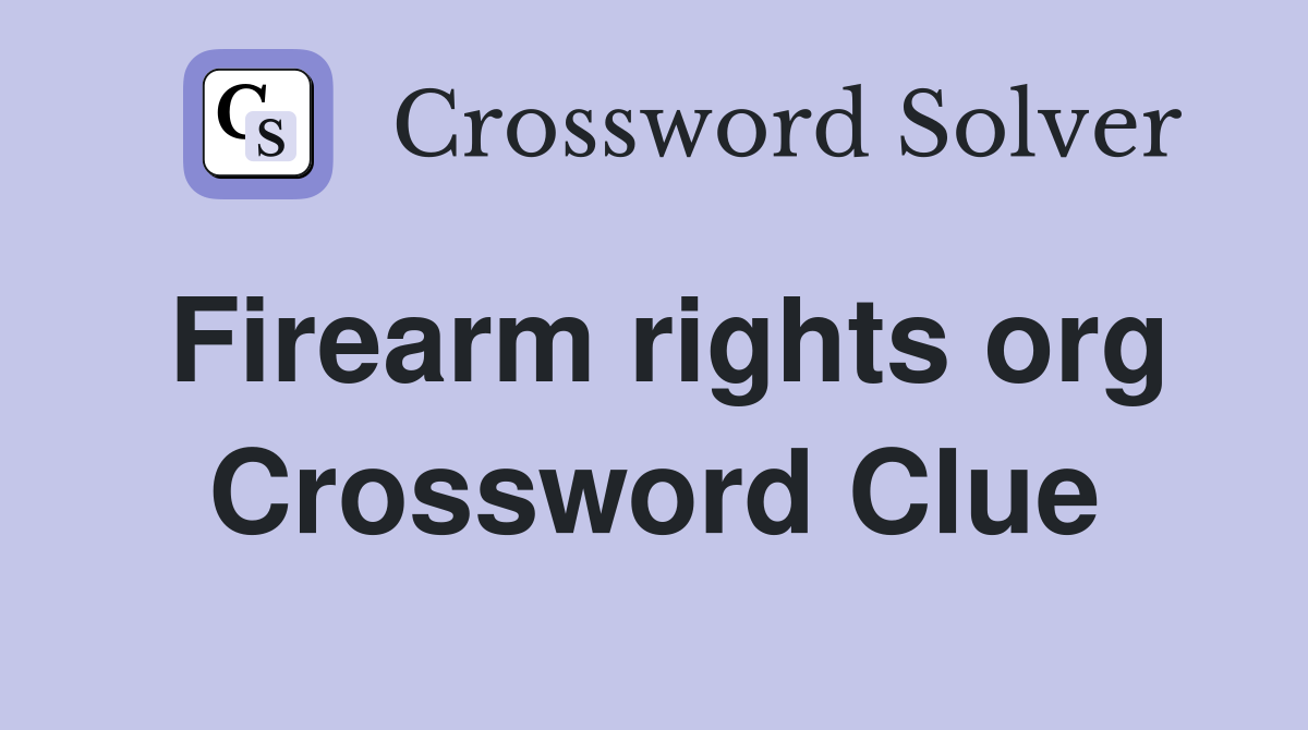 Firearm rights org Crossword Clue