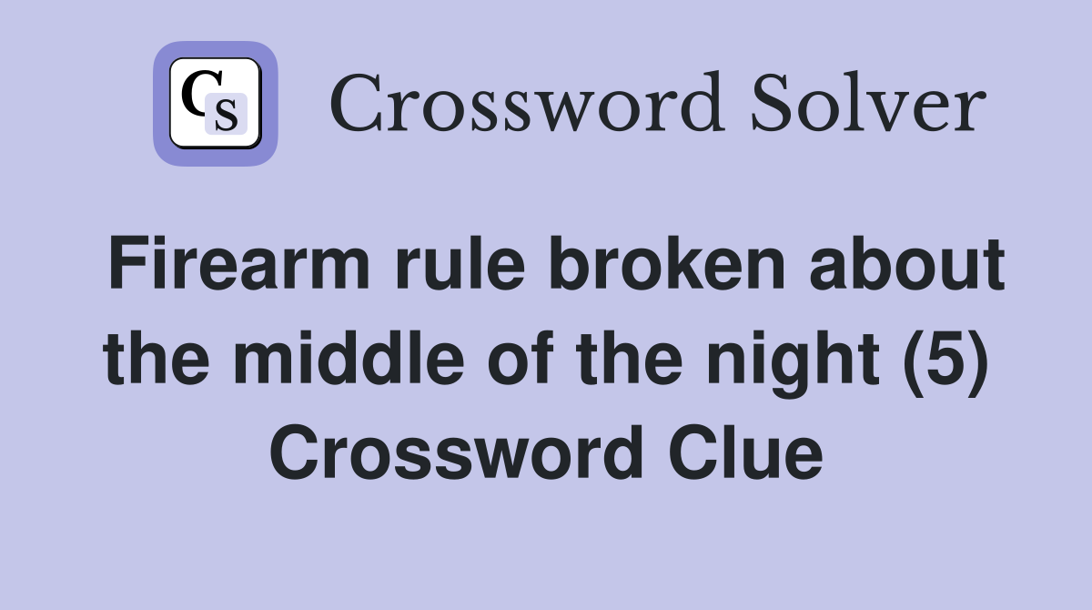 Firearm rule broken about the middle of the night (5) Crossword Clue