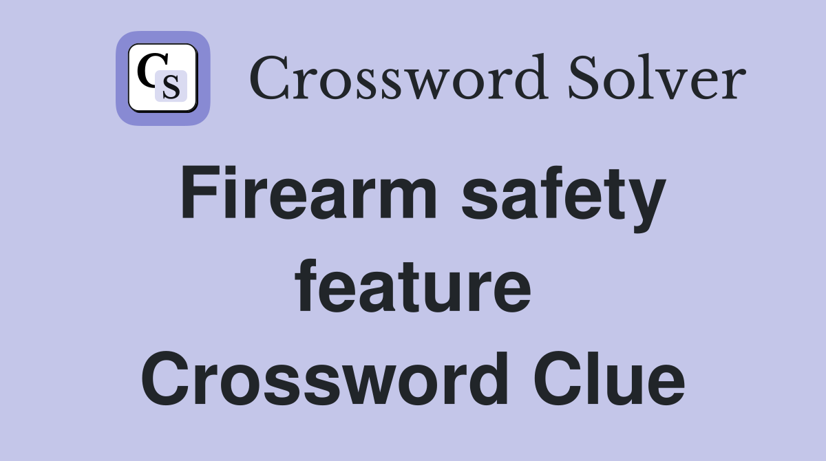 Firearm safety feature Crossword Clue