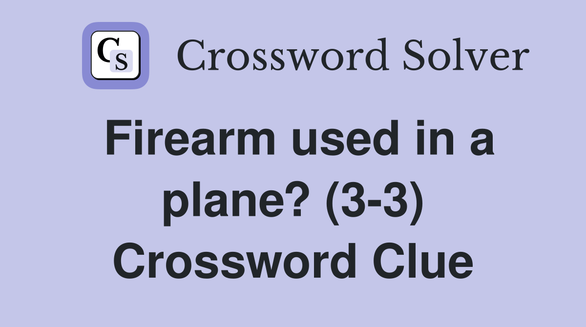 Firearm used in a plane? (3-3) Crossword Clue