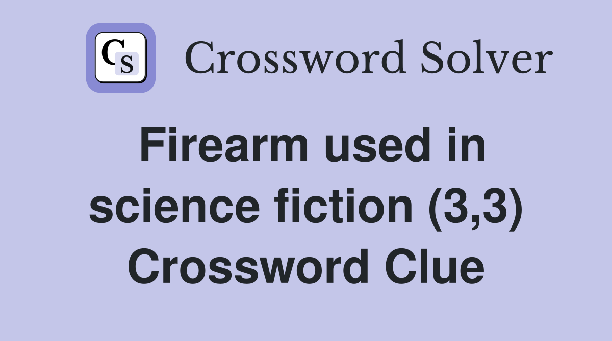 Firearm used in science fiction (3,3) Crossword Clue