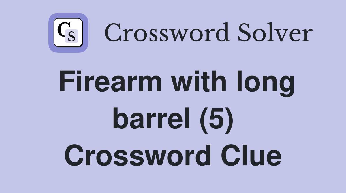 Firearm with long barrel (5) Crossword Clue