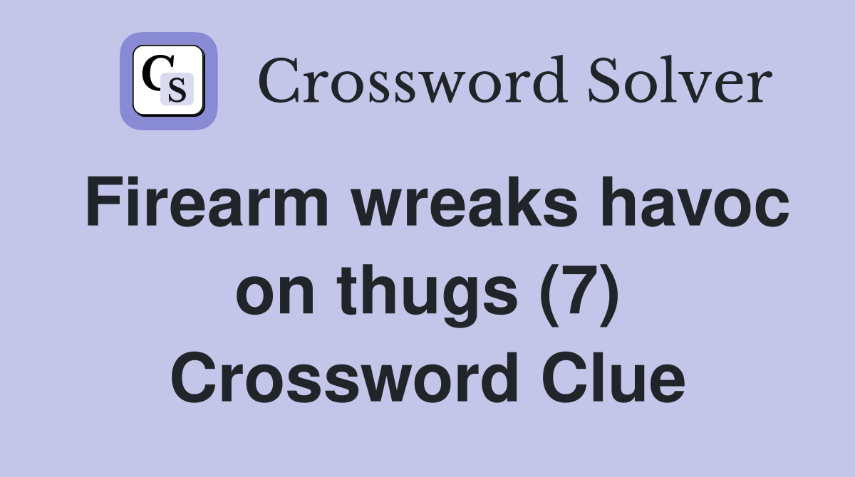 Firearm wreaks havoc on thugs (7) Crossword Clue