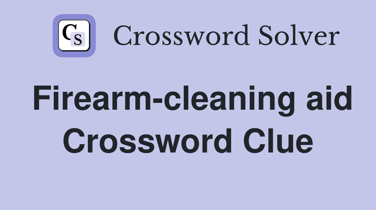 Firearm-cleaning aid Crossword Clue