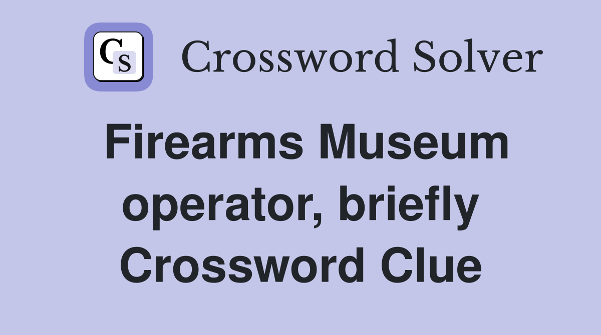 Firearms Museum operator, briefly Crossword Clue