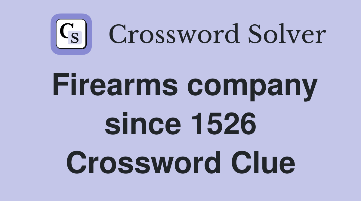 Firearms company since 1526 Crossword Clue