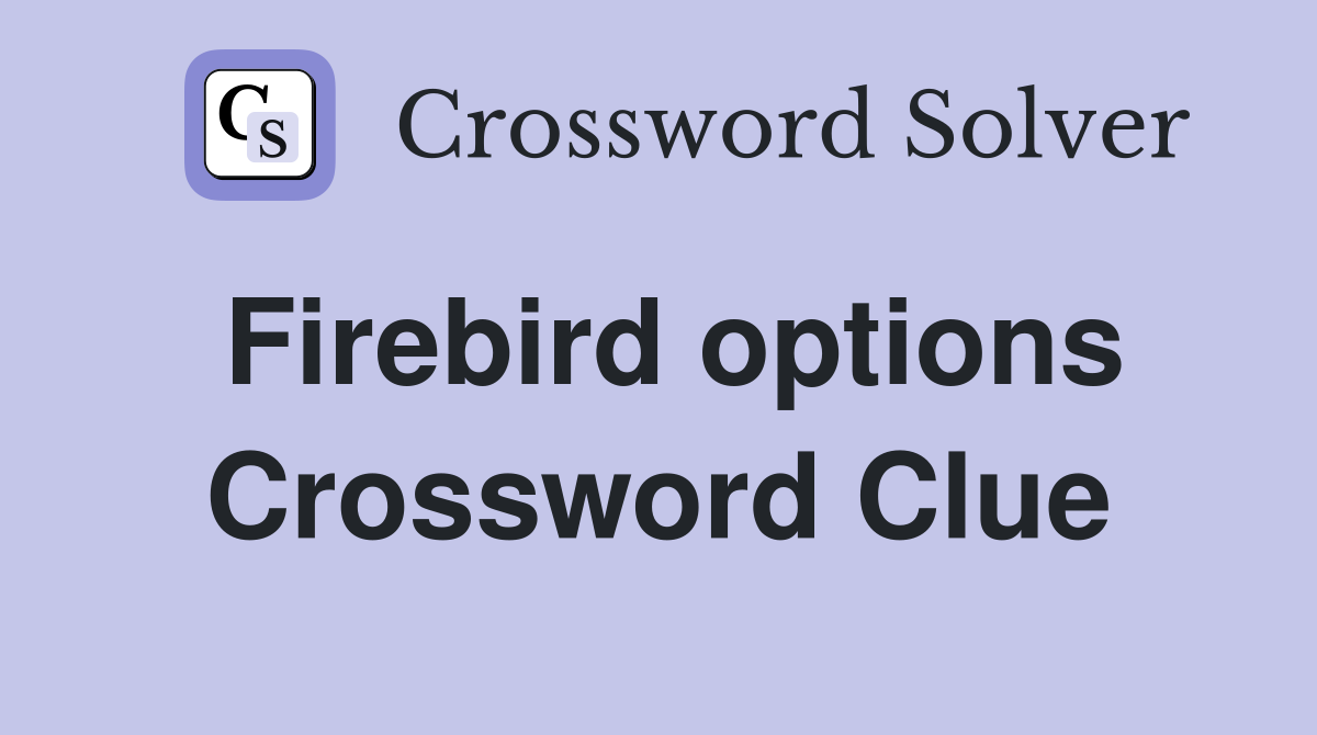 Firebird options Crossword Clue