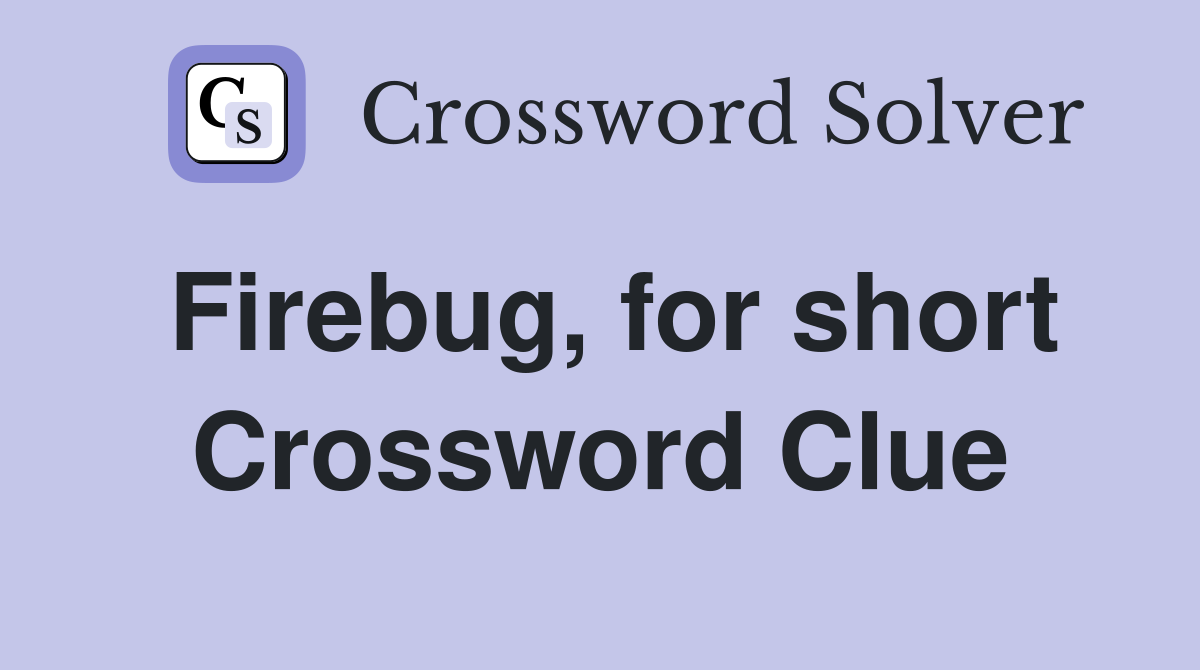 Firebug, for short Crossword Clue