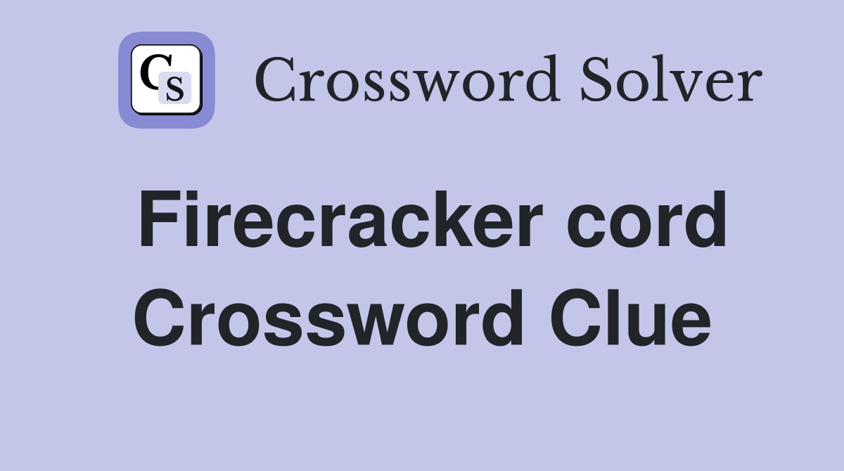 Firecracker cord Crossword Clue