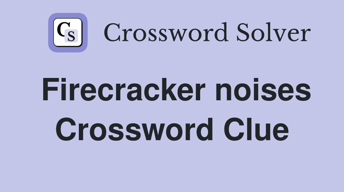 Firecracker noises Crossword Clue