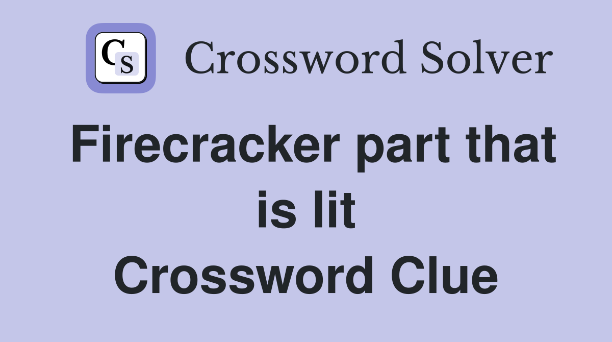 Firecracker part that is lit Crossword Clue