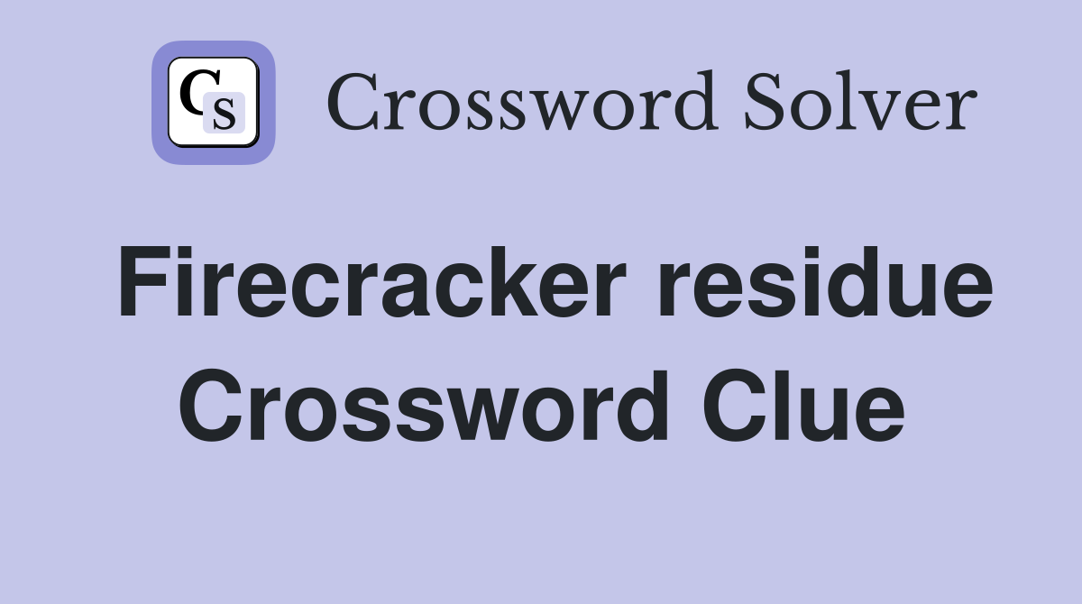 Firecracker residue Crossword Clue