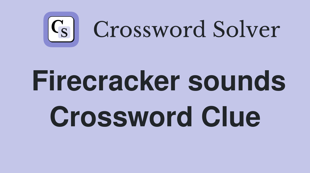 Firecracker sounds Crossword Clue