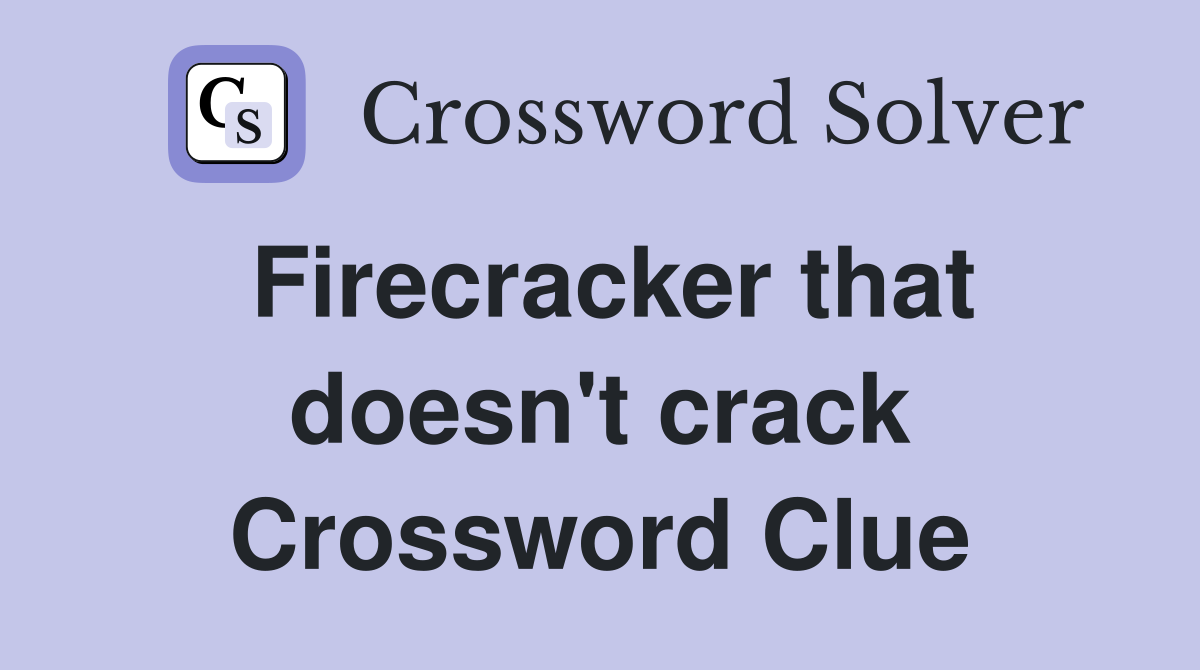 Firecracker that doesn't crack Crossword Clue