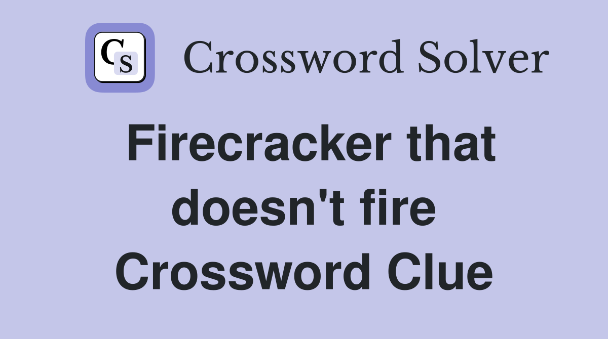 Firecracker that doesn't fire Crossword Clue