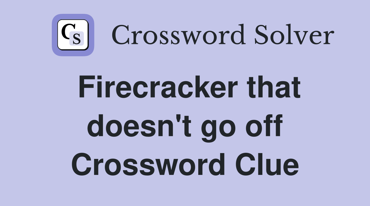 Firecracker that doesn't go off Crossword Clue